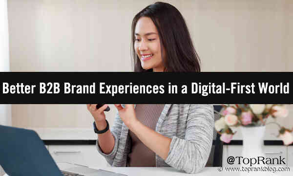 How to Foster a Strong B2B Brand Digital-First Experience That Differentiates