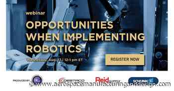Don't miss our 'Opportunities when implementing robotics' webinar! - Aerospace Manufacturing and Design