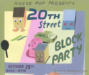 NOISE POP ANNOUNCES MUSIC LINEUP & NEW LOCATION FOR 20TH STREET BLOCK PARTY RETURNING OCTOBER 15 - Music in SF