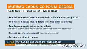 Ponta Grossa faz mutirão para novas inscrições e atualizações de dados do CadÚnico; veja quem pode participar - Globo.com