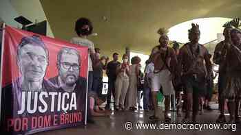 Brazil: Murders of Dom Phillips & Bruno Pereira Tied to Bolsonaro Dismantling Indigenous Protections - Democracy Now!