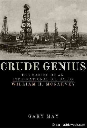 Lambton-born oil baron's life explored in new book - Sarnia and Lambton County This Week