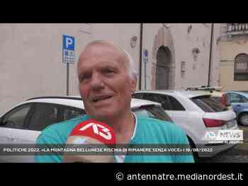 BELLUNO | POLITICHE 2022. «LA MONTAGNA BELLUNESE RISCHIA DI RIMANERE SENZA VOCE» - ANTENNA TRE