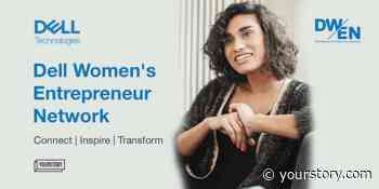 How Dell Women’s Entrepreneur Network (DWEN) is empowering women entrepreneurs to start-up and scale-up - YourStory