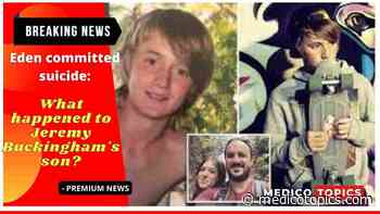 Eden committed suicide: What happened to Jeremy Buckingham's son? - Medico topics
