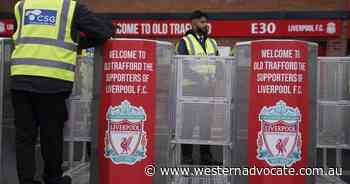 Man Utd fans protest before Liverpool game - Western Advocate