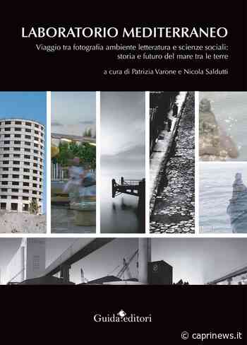 A Capri si presenta il saggio "Laboratorio mediterraneo", un viaggio tra fotografia, ambiente, letteratura e scienze sociali - Capri News