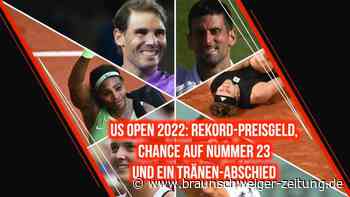 US Open 2022: Rekord-Preisgeld, Chance auf Nummer 23 und ein Tränen-Abschied