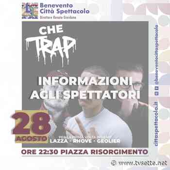“CHE TRAP”.. CANCELLI APERTI IN PIAZZA RISORGIMENTO ALLE 20.30 - TV Sette Benevento