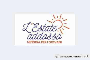 “Estate Addosso 2022”: prorogato alle ore 13 di lunedì 22 agosto il termine per la presentazione delle istanze esclusivamente online sulla piattaforma lestateaddosso.comune.messina.it » Comune di Messina - Comune di Messina