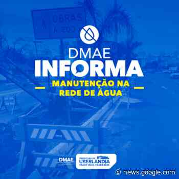 Dmae realiza manutenção emergencial em rede de água do Jardim ... - uberlandia.mg.gov.br