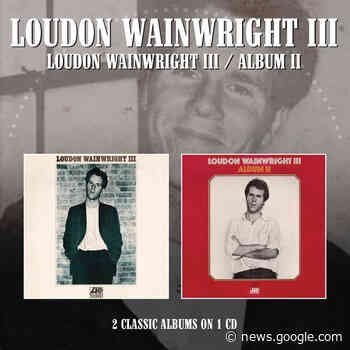 On The Record: Loudon Wainwright's First Two Albums Reappear ... - Aquarian Weekly