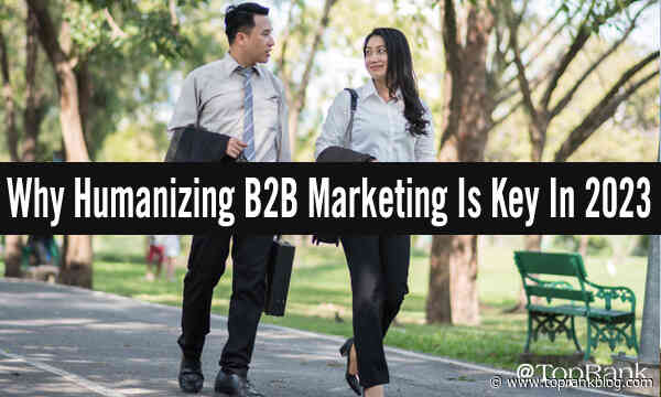 Standing Out From AI: Why Humanizing B2B Marketing Is Key In 2023