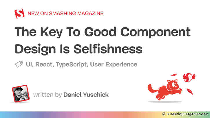The Key To Good Component Design Is Selfishness