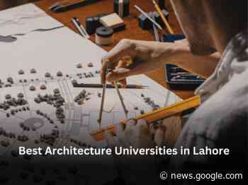 Best Architecture Universities in Lahore | Academia - The Academia Mag