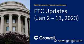 FTC Updates (Jan 2 – 13, 2023) - Retail & Consumer Products Law Observer