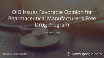 OIG Issues Favorable Opinion for Pharmaceutical Manufacturer's ... - Baker Donelson