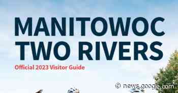 Visit Manitowoc and EXPLORE Two Rivers Launch 2023 Visitor Guide - seehafernews.com