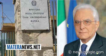 Detenuto nel carcere di Matera riceve la grazia da Mattarella: ecco i ... - Matera News
