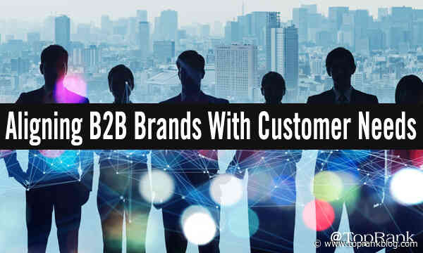 5 Steps For Aligning B2B Brands With Customers’ Changing Needs