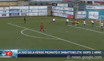 La SSD Gela perde primato e imbattibilità dopo 2 anni - Tg10.it