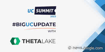 #BIGUCUPDATE with Theta Lake - UC Summit 2023 - UC Today