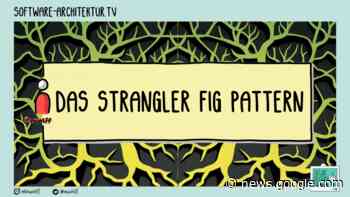 software-architektur.tv: Das Strangler Fig Pattern - heise online