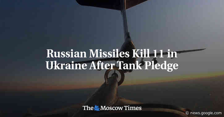 Russian Missiles Kill 11 in Ukraine After Tank Pledge - The Moscow Times