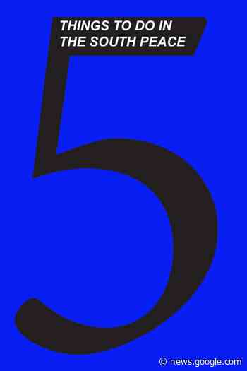 Five activities to do this weekend Dawson Creek - Dawson Creek Mirror