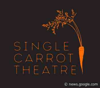 News: After 15 Years in Baltimore City, Single Carrot Theatre Will ... - MD Theatre Guide