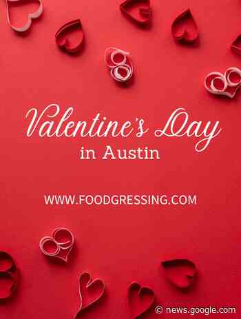 Valentine's Day Austin 2023 Texas: Restaurants, Things to Do - Foodgressing