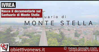 IVREA – Nasce il documentario sul Santuario di Monte Stella (VIDEO) - ObiettivoNews
