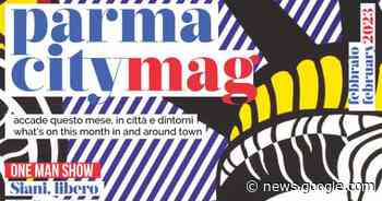 Parma City Mag di febbraio 2023: sfoglialo qui - Gazzetta di Parma