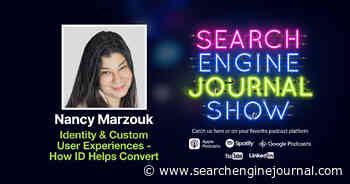 Identity & Custom User Experiences – How ID Helps Convert - Ep. 299 via @sejournal, @lorenbaker