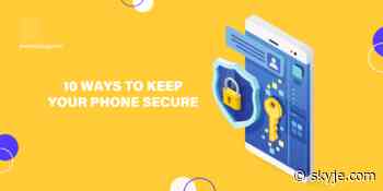 Phone Security: 10 Ways to Keep Your Phone Secure