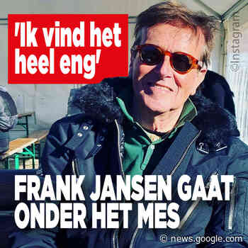 Frank Jansen gaat onder het mes: 'Ik vind het heel eng' - Ditjes ... - Ditjes en Datjes