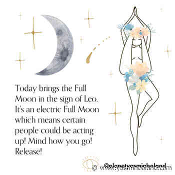 Today brings the Full Moon in the sign of Leo