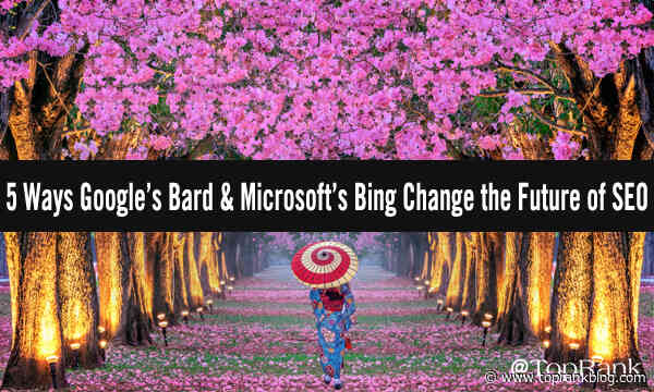 B2B Search Marketing: 5 Key Ways Generative AI is Changing the Future of SEO from Google’s Bard to Microsoft’s Prometheus-Based Bing