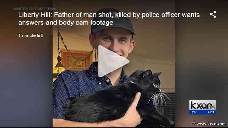 Liberty Hill: Father of man shot, killed by police officer wants answers and body cam footage