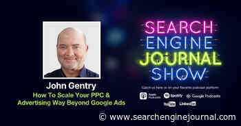 How To Scale Your PPC & Advertising Way Beyond Google Ads - Ep. 302 via @sejournal, @lorenbaker