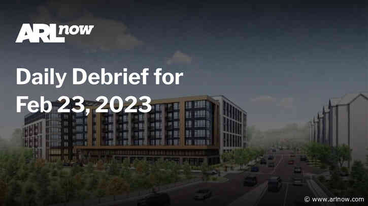 ARLnow Daily Debrief for Feb 23, 2023