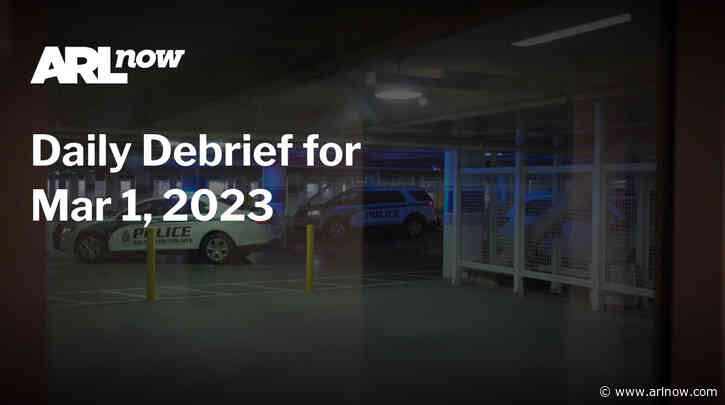 ARLnow Daily Debrief for Mar 1, 2023