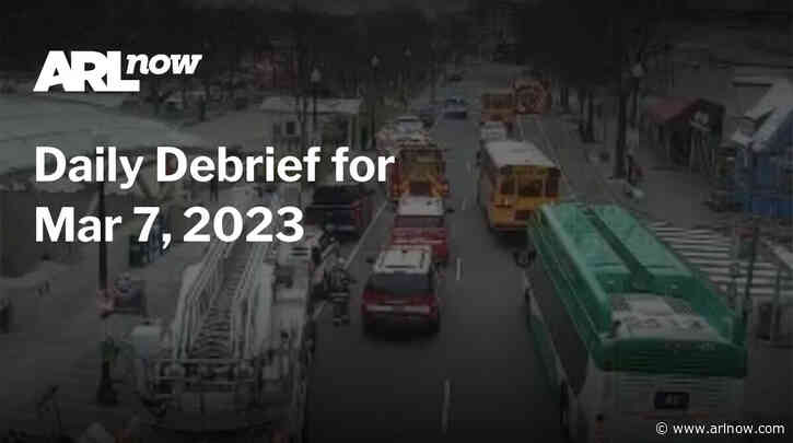 ARLnow Daily Debrief for Mar 7, 2023
