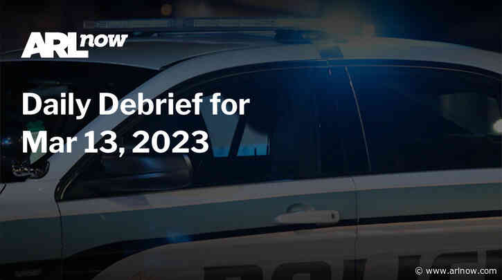 ARLnow Daily Debrief for Mar 13, 2023