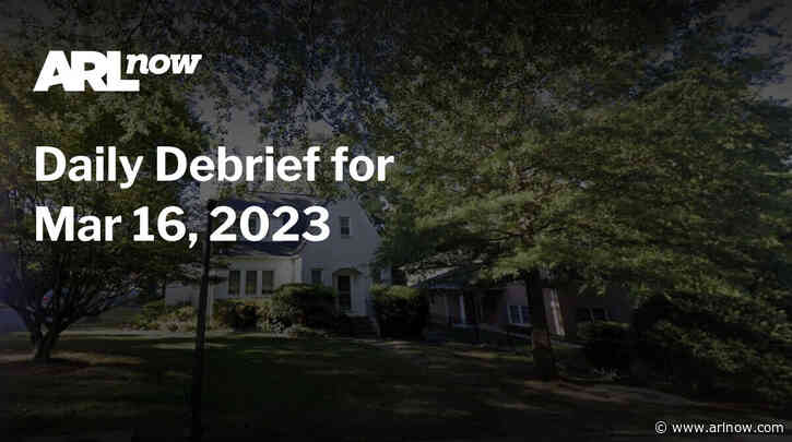 ARLnow Daily Debrief for Mar 16, 2023