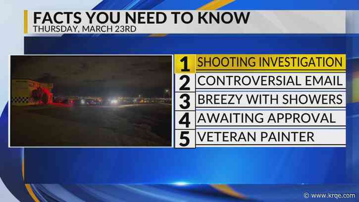 KRQE Newsfeed: Shooting investigation, Controversial email, Windy with showers, Awaiting approval, Veteran painter