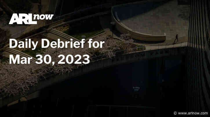 ARLnow Daily Debrief for Mar 30, 2023