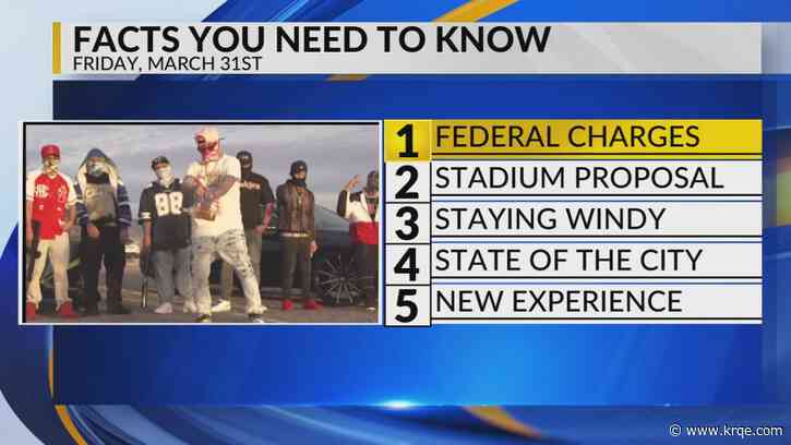 KRQE Newsfeed: Federal charges, Stadium proposal, Staying windy, State of the city, New experience