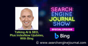 Talking AI, SEO & IndexNow Updates With Bing - Ep. 307 via @sejournal, @lorenbaker