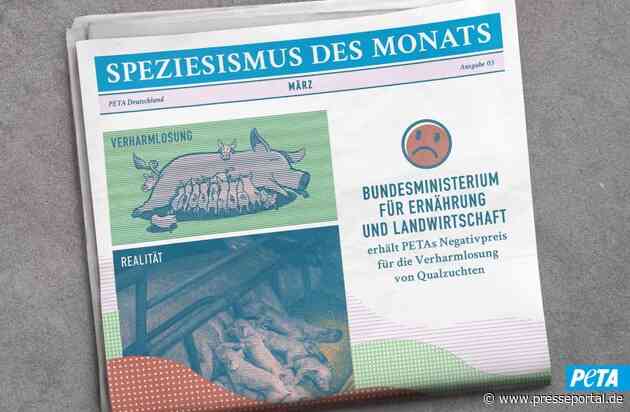 Dreiste Verbrauchertäuschung und Verharmlosung von Tierquälerei: Bundesministerium für Ernährung und Landwirtschaft erhält PETAs Negativpreis "Speziesismus des Monats" März